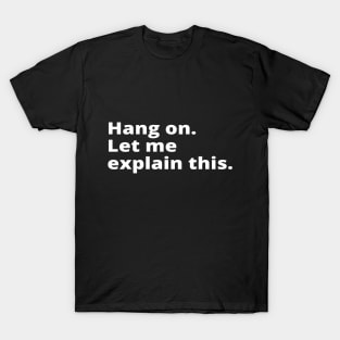 Hang on. Let me explain this. T-Shirt